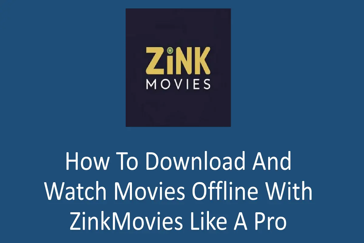 How to Download and Watch Movies Offline with ZinkMovies Like a Pro